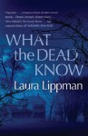 What The Dead Know - Laura Lippman