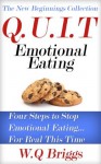 Q.U.I.T Emotional Eating: Advice On How To Quit Emotional Eating In 4 EASY Steps (New Beginnings Collection) - William Briggs