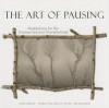 The Art of Pausing: Meditations for the Overworked and Overwhelmed - Judith Valente, Brother Paul Quenon, Michael Bever