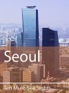 Ten Must-See Sights: Seoul - Mark Green