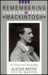 Remembering Charles Rennie Mackintoch - Alistair Moffat, Colin Baxter