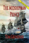 THE MIDSHIPMAN PRINCE: Book One of the Sir Sidney Smith Series - Tom Grundner