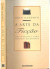 A Arte da Ficção: Orientações para futuros escritores - John Gardner, Raul de Sá Barbosa