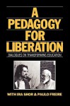 A Pedagogy for Liberation: Dialogues on Transforming Education - Ira Shor