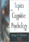 Topics in Cognitive Psychology - Serge P. Shohov