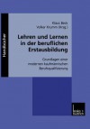 Lehren Und Lernen in Der Beruflichen Erstausbildung: Grundlagen Einer Modernen Kaufmannischen Berufsqualifizierung - Klaus Beck