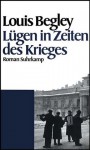 Lügen In Zeiten Des Krieges: Roman - Louis Begley