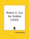 Robert E. Lee the Soldier - Frederick Denison Maurice