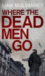 Where the Dead Men Go - Liam McIlvanney