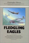 Fledgling Eagles: The Complete Account of the Air War Over Western Europe and Scandinavia - Christopher Shores, John Foreman