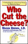 Who Cut the Cheese?: A Cutting Edge Way of Surviving Change by Shifting the Blame - Mason Brown