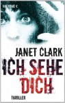 Ich sehe dich: Thriller (German Edition) - Janet Clark