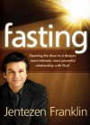 Fasting: Opening the Door to a Deeper, More Intimate, More Powerful Relationship With God - Jentezen Franklin