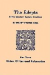 Orders of Universal Reformation: The Adepts - Manly P. Hall