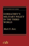 Gorbachev's Military Policy in the Third World - Mark N. Katz, William E. Odom