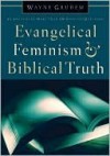 Evangelical Feminism and Biblical Truth Evangelical Feminism and Biblical Truth - Wayne A. Grudem