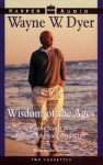 Wisdom of the Ages: A Modern Master Brings Eternal Truths Into Everyday Life (Audio) - Wayne W. Dyer