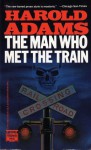 The Man Who Met the Train - Harold Adams