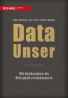 Data Unser: Wie Kundendaten die Wirtschaft revolutionieren - Björn Bloching, Lars Luck, Thomas Ramge