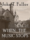 When the Music Stops - John T. Fuller