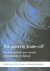 The Poverty Trade-Off: Work Incentives and Income Redistribution in Britain - Stuart Adam, Mike Brewer, Andrew Shephard