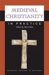 Medieval Christianity in Practice - Miri Rubin