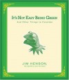It's Not Easy Being Green: And Other Things to Consider - Jim Henson