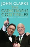 The Catastrophe Continues: Twenty-One Years of Interviews - John Clarke