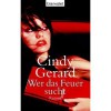 Wer Das Feuer Sucht: Roman - Cindy Gerard