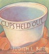 Cups Held Out - Judith L. Roth, Brooke Rothshank