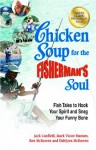 Chicken Soup for the Fisherman's Soul: Fish Tales to Hook Your Spirit and Snag Your Funny Bone - Jack Canfield, Mark Victor Hansen