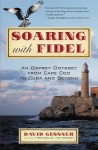 Soaring with Fidel: An Osprey Odyssey from Cape Cod to Cuba and Beyond - David Gessner