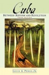 Cuba: Between Reform and Revolution - Louis A. Pérez Jr.