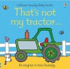 That's Not My Tractor (Usborne Touchy-Feely Board Books) - Fiona Watt