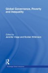 Global Governance, Poverty & Inequality (Global Institutions) - rorden wilkinson, Jennifer Clapp