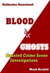 Blood & Ghosts: Haunted Crime Scene Investigations - Katherine Ramsland, Mark Nesbitt