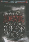 Between the Devil and the Deep Blue Sea - April Genevieve Tucholke, Jorjeana Marie