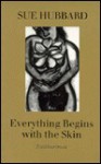 Everything Begins with the Skin - Sue Hubbard