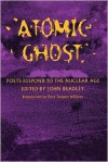 Atomic Ghost: Poets Respond to the Nuclear Age - John Bradley