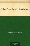 The Smalcald Articles - Martin Luther