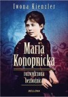 Maria Konopnicka. Rozwydrzona bezbożnica - Iwona Kienzler