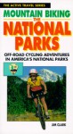 Mountain Biking The National Parks: Off Road Cycling Adventures In America's National Parks - Jim Clark