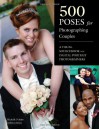 500 Poses for Photographing Couples: A Visual Sourcebook for Digital Portrait Photographers - Michelle Perkins