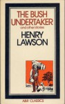 The Bush Undertaker And Other Stories - Henry Lawson