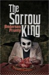 The Sorrow King - Andersen Prunty