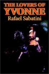 The Lovers of Yvonne - Rafael Sabatini