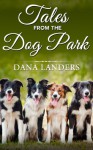 Tales from the Dog Park:Dog Stories from the Life of Riley - Dana Landers