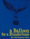 A Balloon for Blunderbuss - Bob Gill, Alastair Reid, Alistair Reid