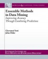 Ensemble Methods in Data Mining: Improving Accuracy Through Combining Predictions - Giovanni Seni, John F. Elder IV