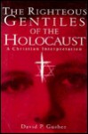 Righteous Gentiles of the Holocaust - David P. Gushee